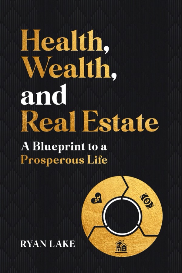 Cover of Health, Wealth, and Real Estate: A Blueprint to a Prosperous Life, by Ryan Lake